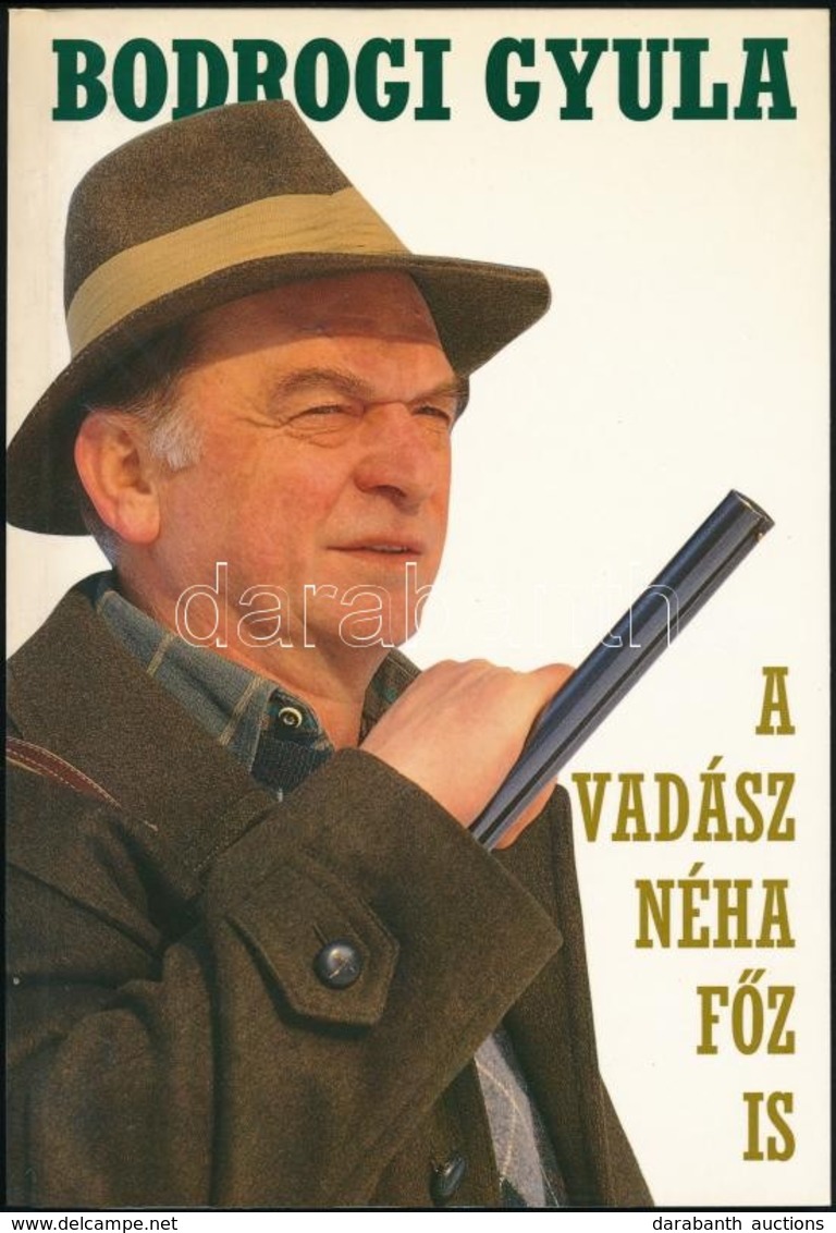 Bodrogi Gyula: A Vadász Néha Főz Is. Bp.,1993, Welcome. Fekete-fehér Fotókkal. Kiadói Papírkötés. - Zonder Classificatie