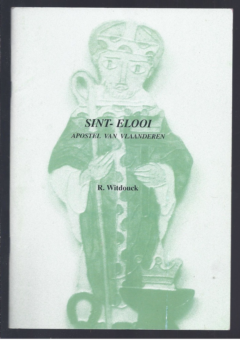 2000 SINT-ELOOI APOSTEL VAN VLAANDEREN R. WITDOUCK - ELIGIUS VAN NOYON DOORNIK DE EDELSMID VOLKSVERERING ... - Histoire