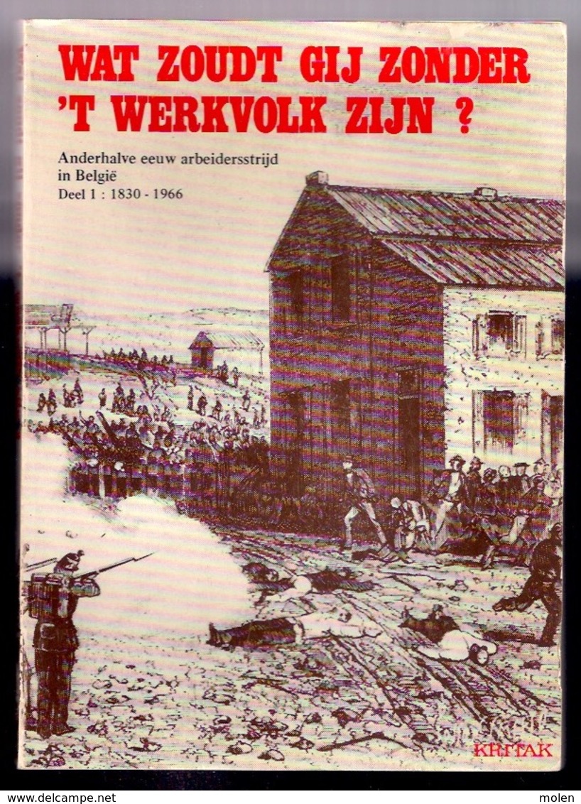 WAT ZOUDT GIJ ZONDER T WERKVOLK ZIJN? 1,5eeuw Arbeidersstrijd In België 1830-1966 228pp ©1977 VAKBOND Geschiedenis Z749 - Syndicats