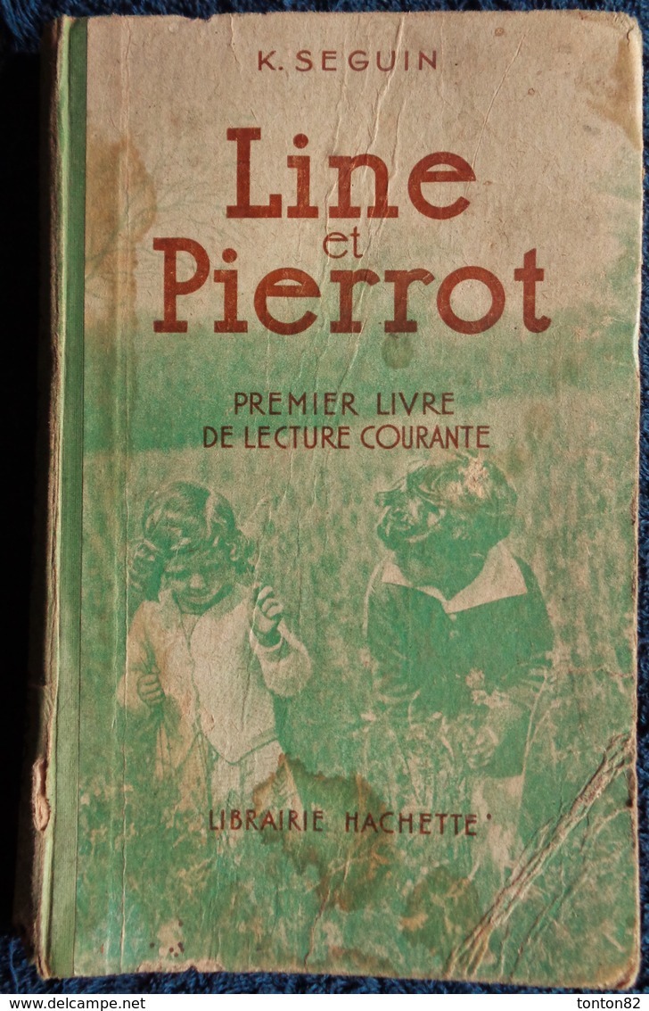 K. Seguin - LINE ET PIERROT - 1er Livre De Lecture Courante - Librairie Hachette - ( 1924 ) . - 6-12 Ans