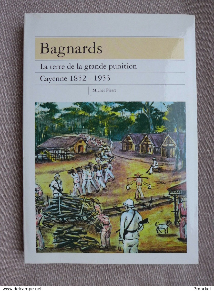 Michel Pierre - Bagnards. La Terre De La Grande Punition. Cayenne (1852-1953) /  2001 - éd. Le Grand Livre Du Mois - Outre-Mer