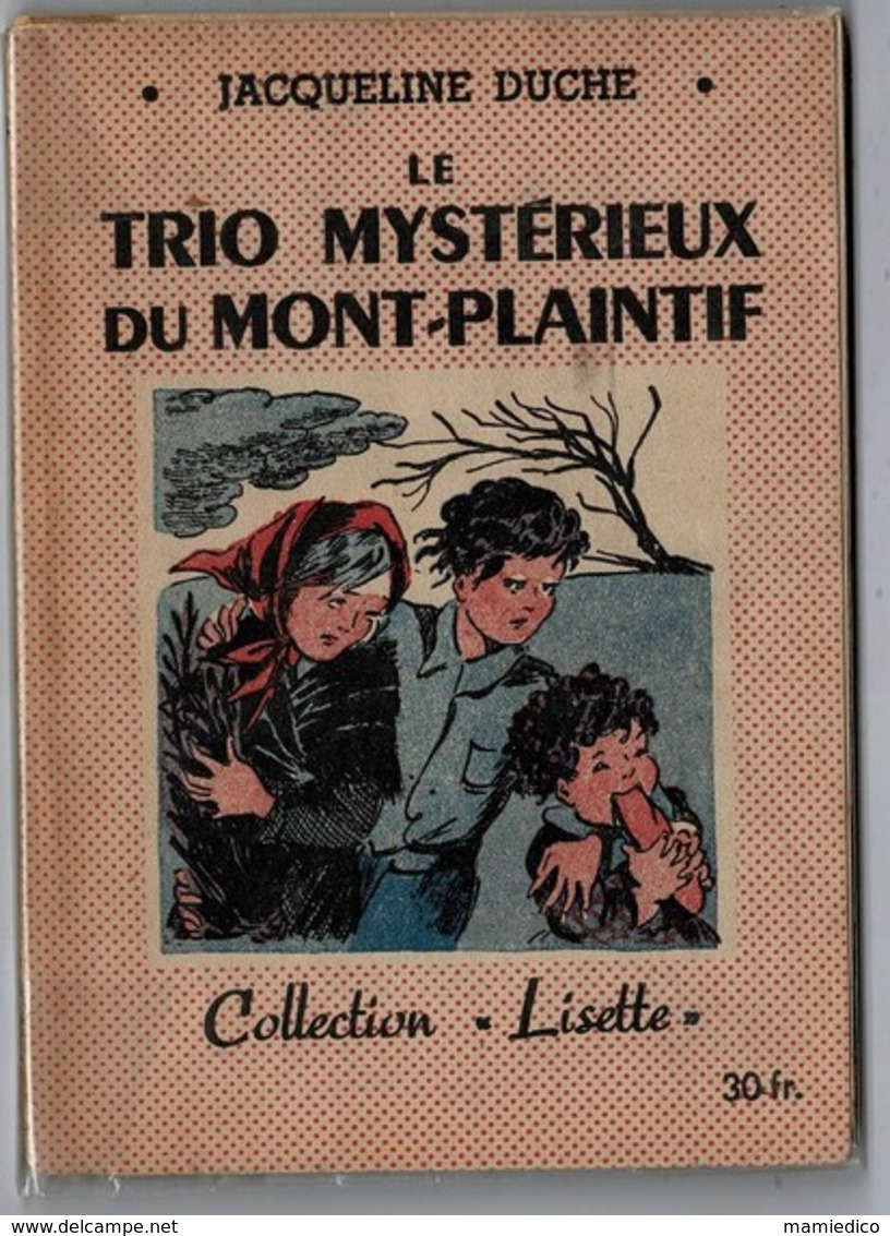 1947 Collection LISETTE "Le Trio Mystérieux Du Mont-Plaintif" Par Jacqueline DUCHE. En L'état, Réparé. - Autres & Non Classés