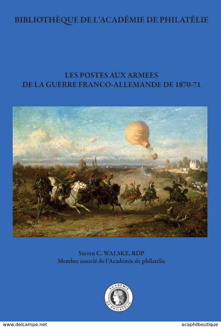 "Les Postes Aux Armées De La Guerre Franco-allemande De 1870-71 " Publié Par L'Académie De Philatélie - Poste Militaire & Histoire Postale