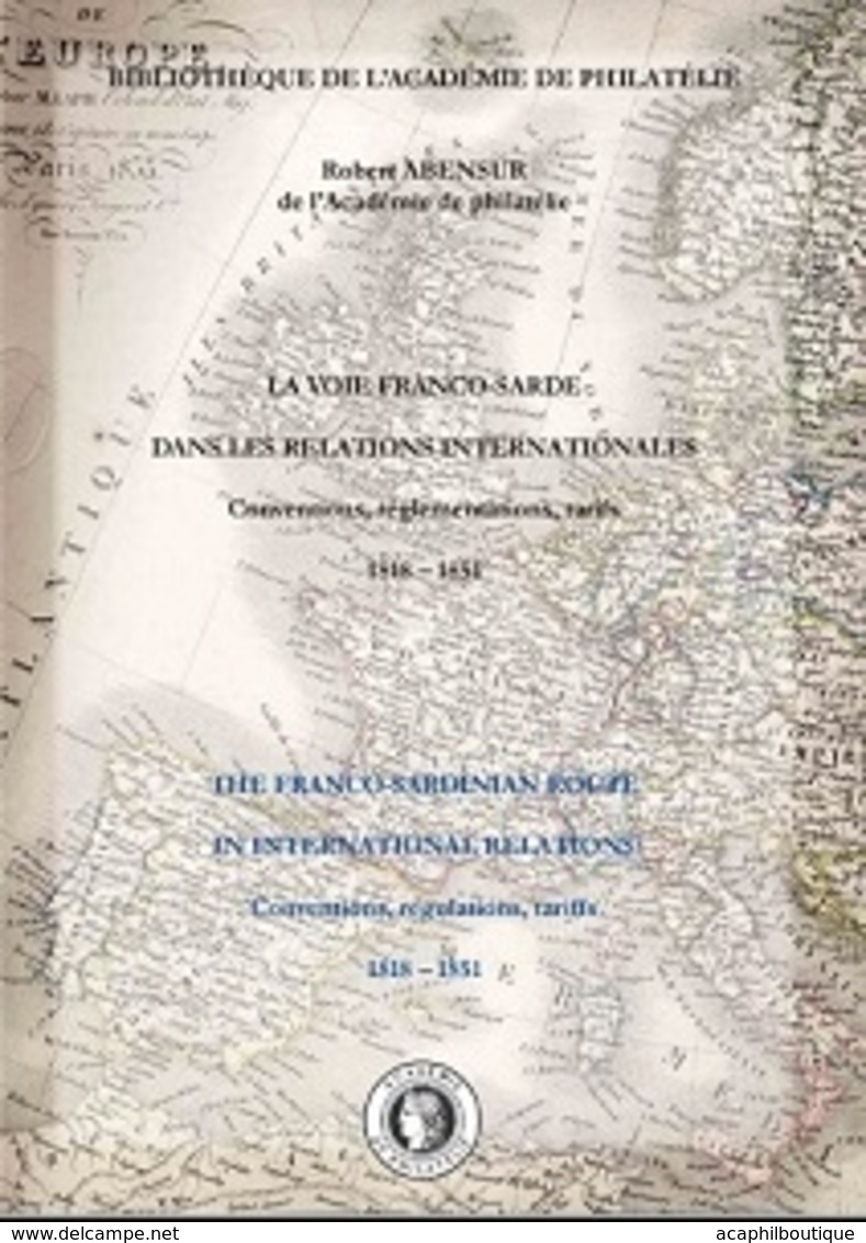 "La Voie Franco-sarde Dans Les Relations Internationales (1818 – 1851)" Publié Par L'Académie De Philatélie - Philatélie Et Histoire Postale