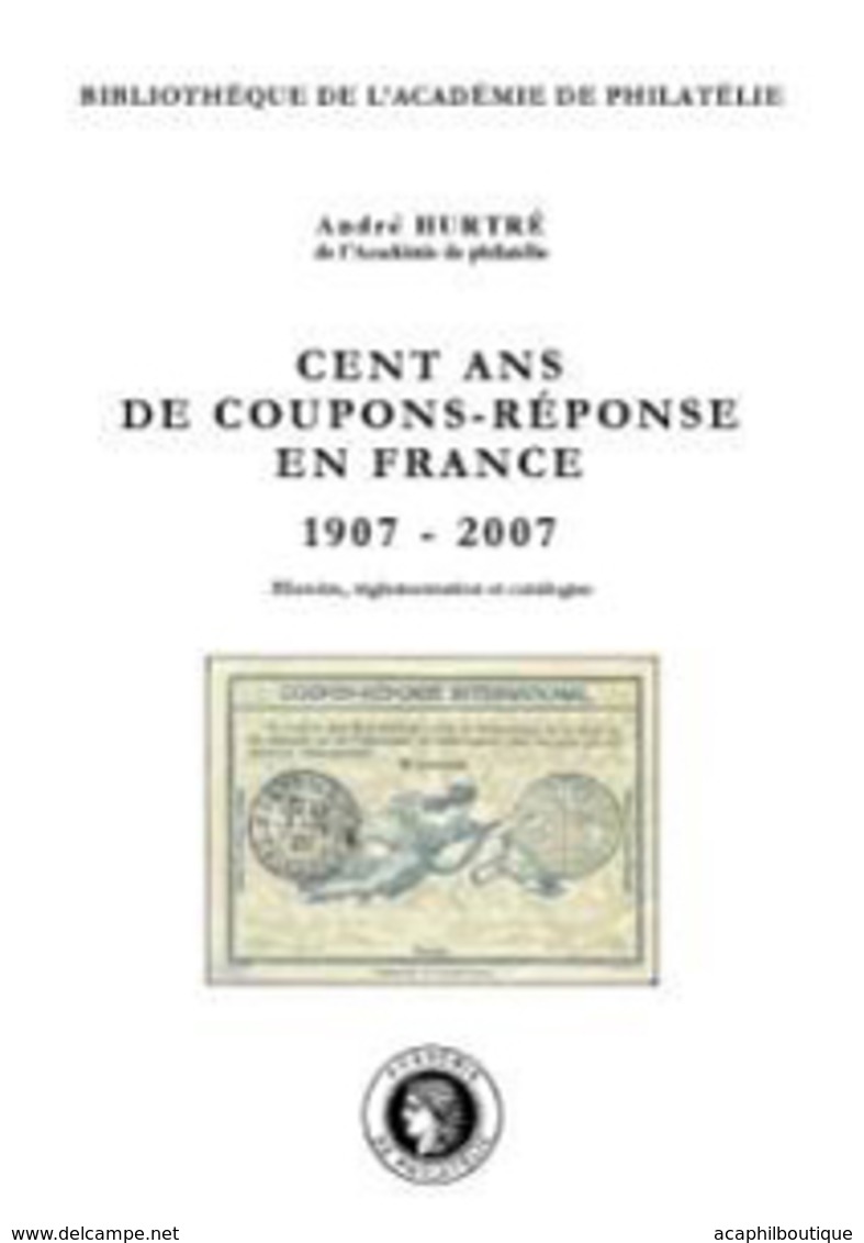 "Cent Ans De Coupons-réponses En France" Publié Par L'Académie De Philatélie - Philatelie Und Postgeschichte