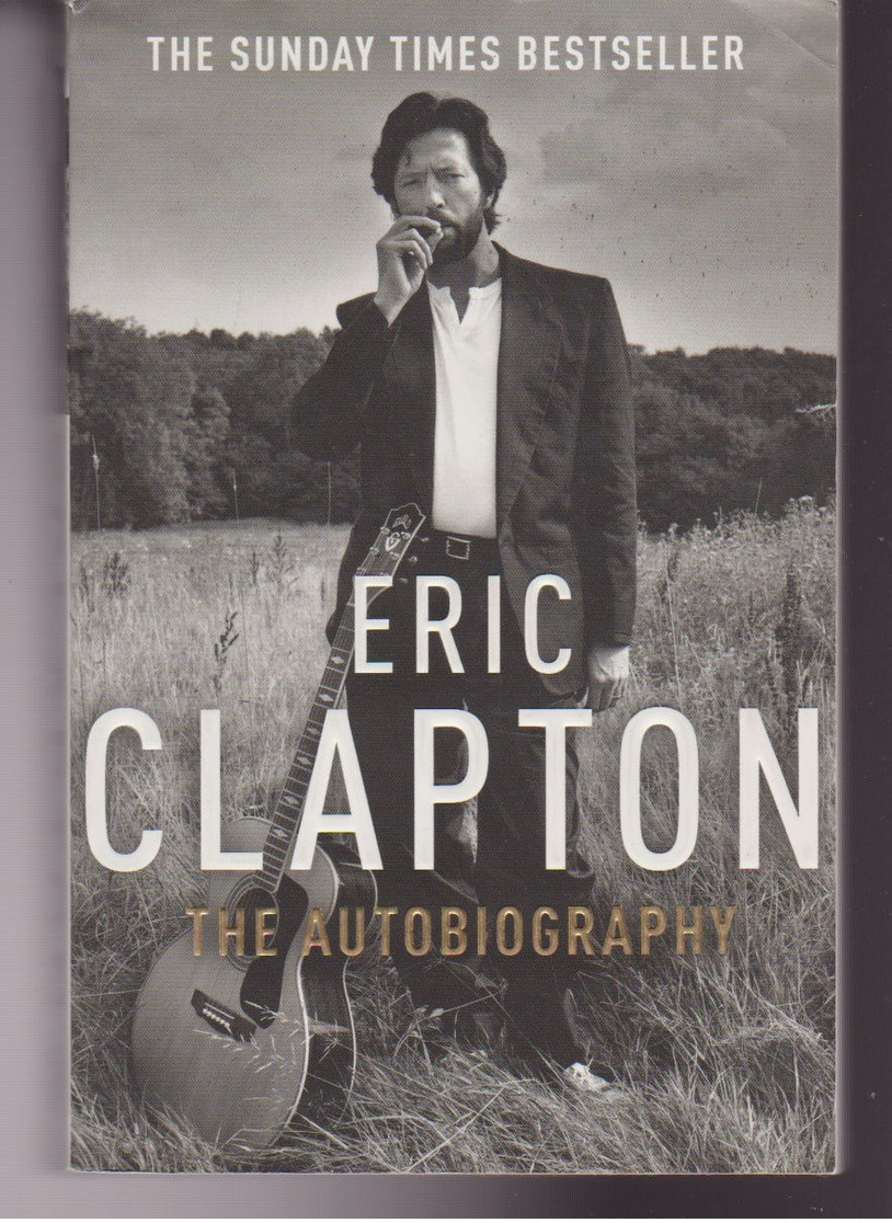 ERIC CLAPTON THE AUTOBIOGRAPHY ARROW BOOKS 2007, BIOGRAFIE MUSICA - History, Biography, Philosophy