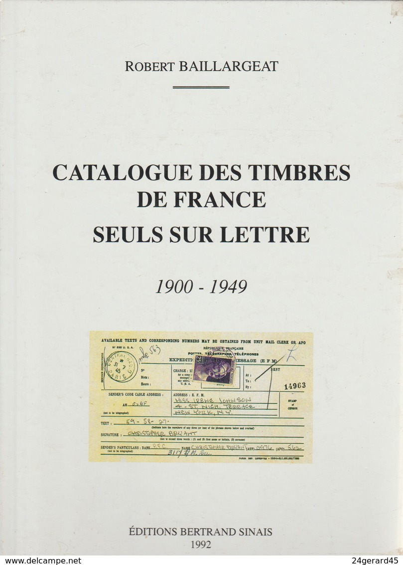 CATALOGUE DES TIMBRES DE FRANCE SEULS SUR LETTRE 1900/1949 PAR ROBERT BAILLARGEAT TARIFS POSTAUX ET TYPES DE COURRIER - Tarifs Postaux