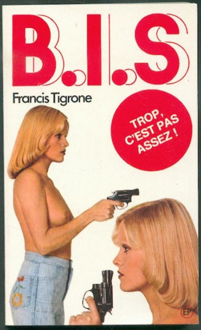 No PAYPAL !! : Bis 2 ( B.I.S ) Francis Tigrone Trop , Pas Assez, Éo EP Roman Érotique Sex 1974 Premières TTBE/NEUF Livre - Autres & Non Classés