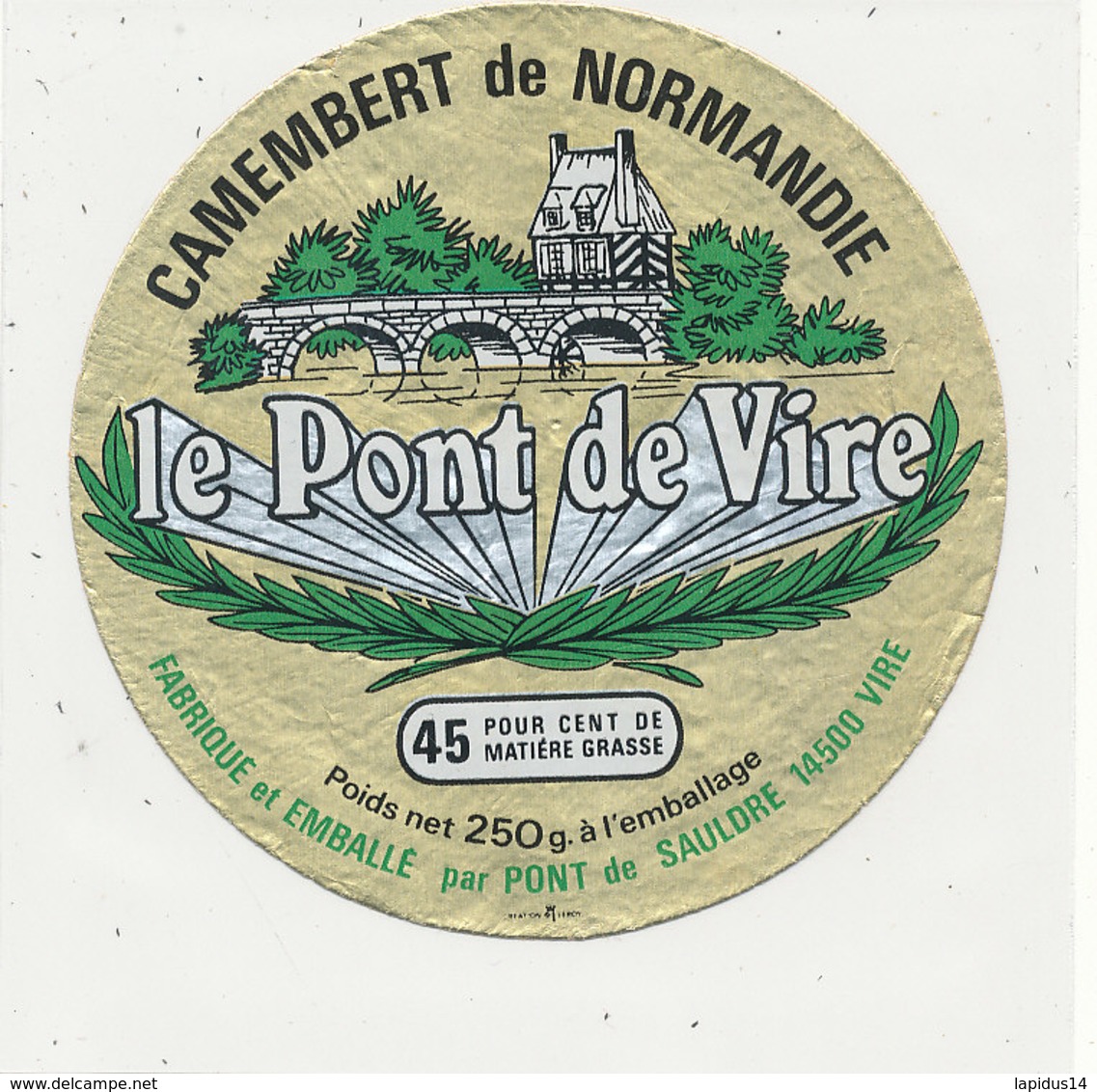 V 411 / ETIQUETTE DE FROMAGE     CAMEMBERT   LE PONT DE VIRE  FABRIQUE PAR PONT DE SAULDRE  VIRE CALVADOS.. - Fromage