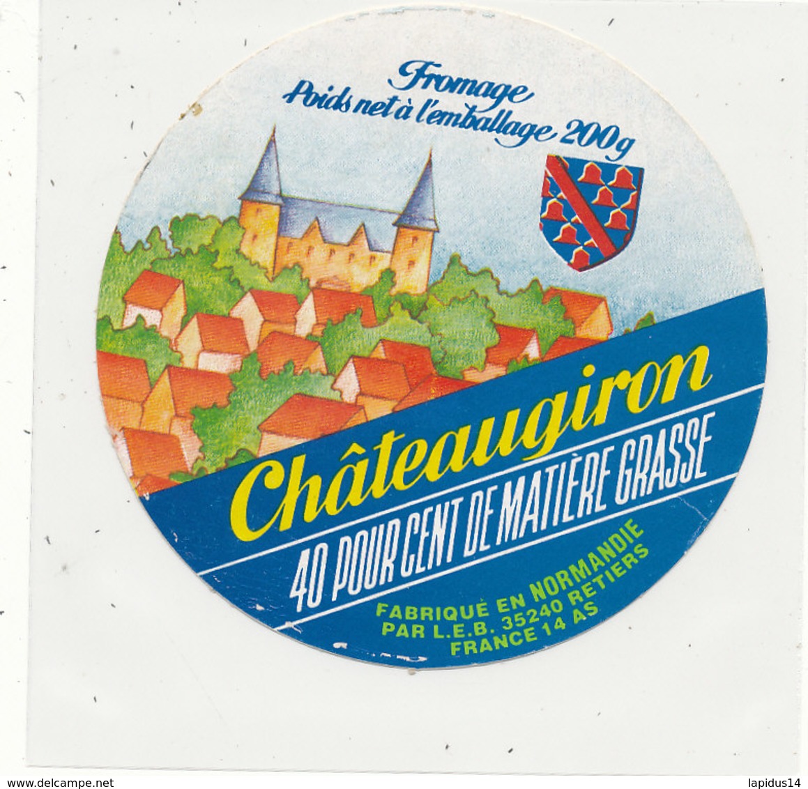 V 415 / ETIQUETTE DE FROMAGE     CHATEAUGIRON   FAB EN NORMANDIE 35 RETIERS - Fromage