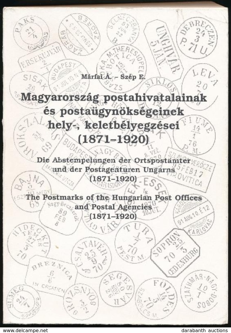 Márfai Á. - Szép E.: Magyarország Postahivatalainak és Postaügynökségeinek Hely- és Keletbélyegzései (1871-1920) - Autres & Non Classés