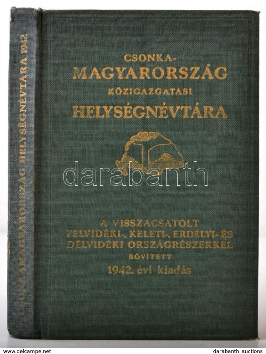 Csonka-Magyarország Közigazgatási Helységnévtára A Visszacsatolt Felvidéski-, Keleti-, Erdélyi-, és Délvidéki Országrész - Unclassified