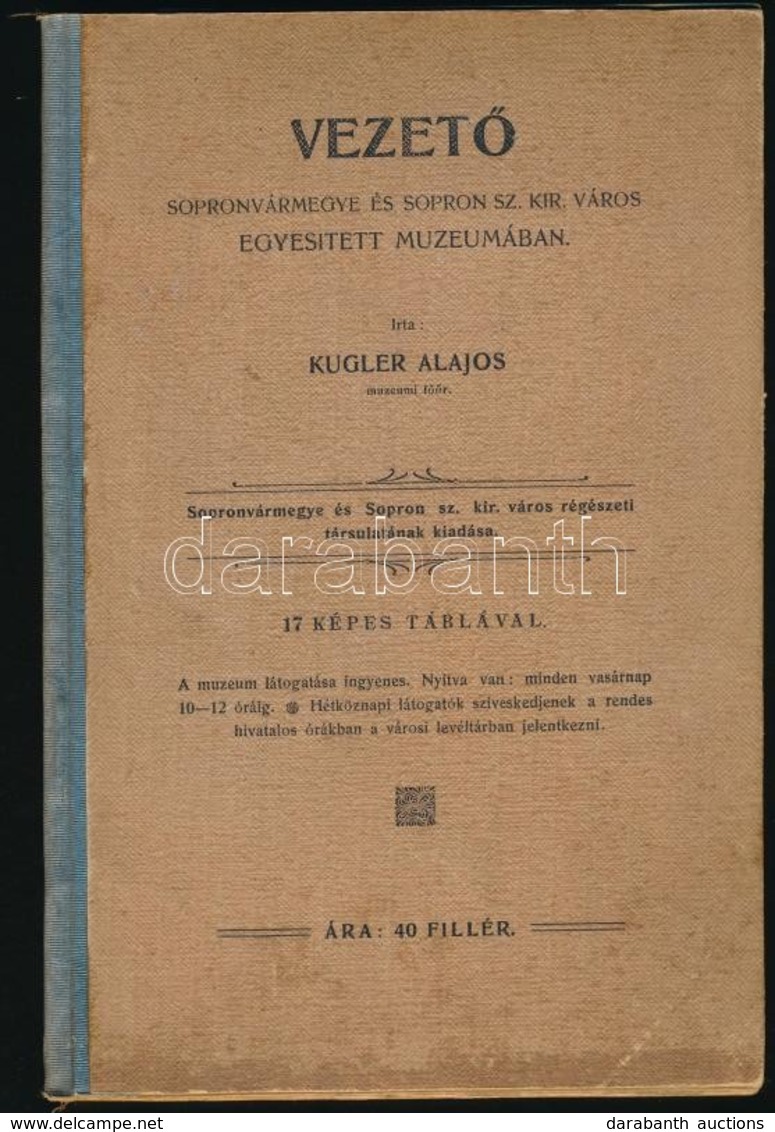 Kugler Alajos: Vezető Sopronvármegye és Sopron Sz. Kir. Város Egyesített Muzeumában. Kiadja: Sopronvármegye és Sopron Sz - Zonder Classificatie