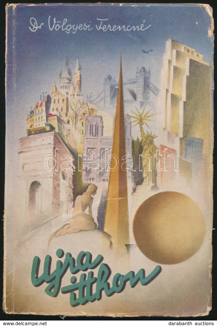 Dr. Völgyesi Ferencné: Újra Itthon. Tanulmányút Amerika és Európa 17 államán Keresztül A Háború Kitörésének Izgalmai Köz - Non Classés