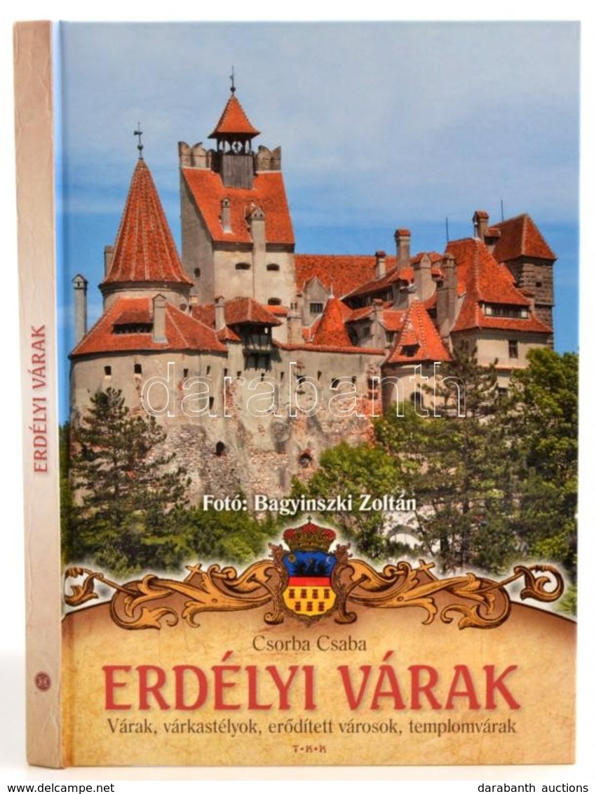 Csorba Csaba:Erdélyi Várak - Várak, Várkastélyok, Erődített Városok, Templomvárak. Bp., 2012.Tóth Könyvkereskedés. Kiadó - Non Classés