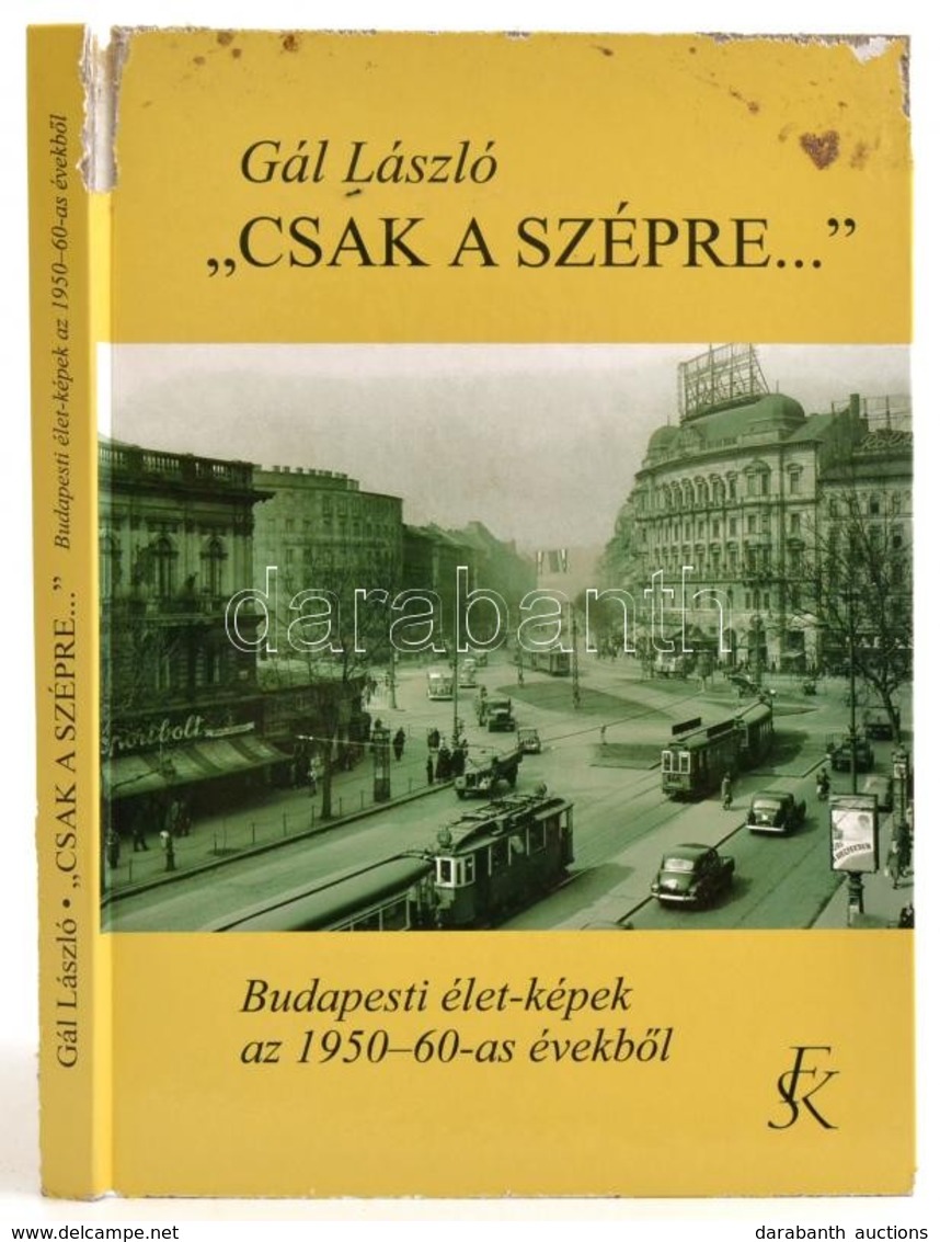 Gál László: 'Csak A Szépre...' Budapesti élet-képek Az 1950-60-as évekből. Bp., 2005, Fekete Sas Kiadó. Kiadói Kartonált - Non Classés