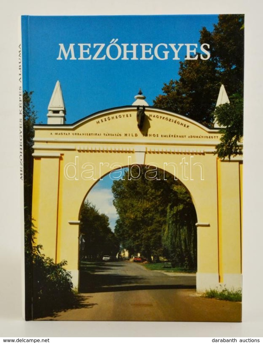 Balanyi Miklós: Mezőhegyes Képes Albuma. Mezőhegyes. 1999. Szerzői. Kiadói Kartonálásban, A Szennylapon Mezőhegyes Polgá - Non Classés