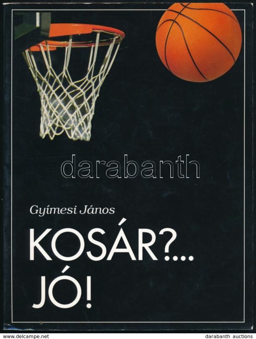 Gyímesi János: Kosár? ... Jó! Hn., 1998, OOK-Press Kft. Fekete-fehér Fotókkal Illusztrált. Kiadói Papírkötésben. - Non Classés