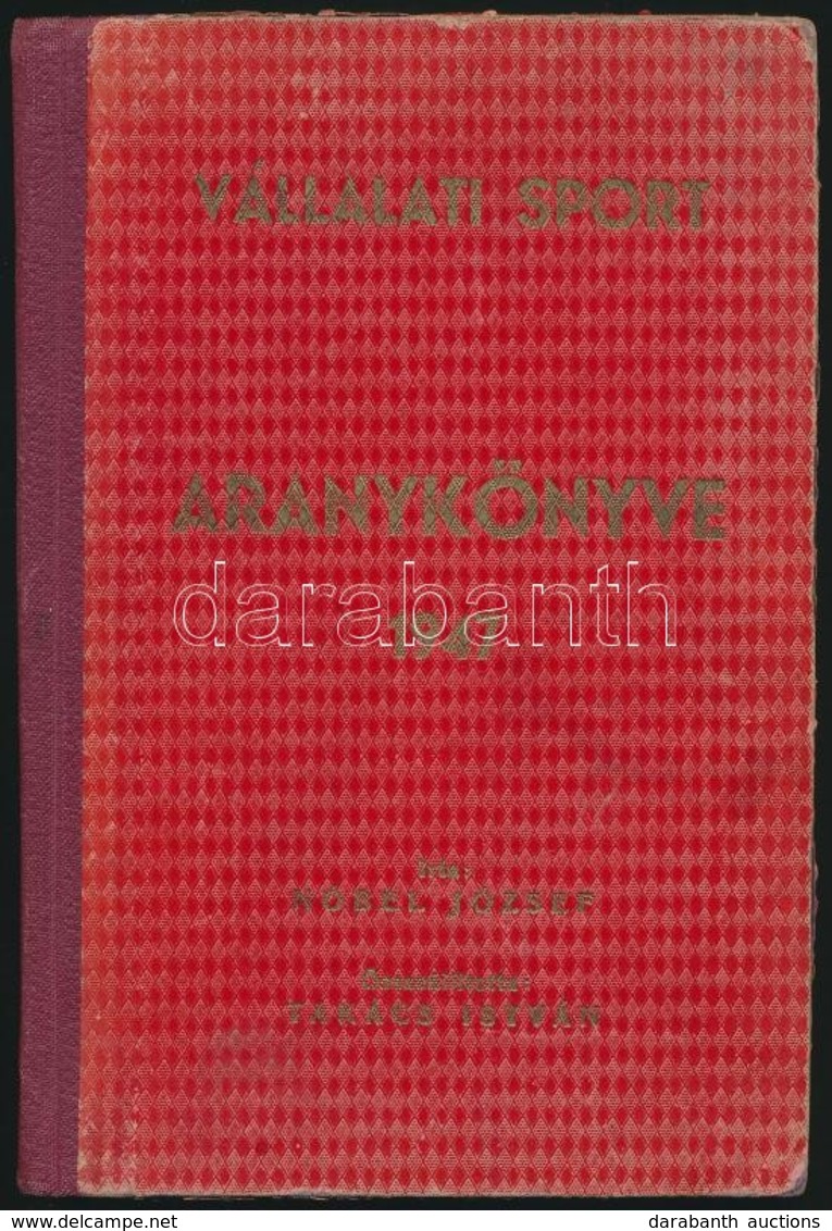 Nobel József: Vállalati Sport Aranykönyve. Összeállította: Takács István. Bp.,1947,Reiner Ödön-ny., 49+1+6 P. Kiadói Kop - Unclassified