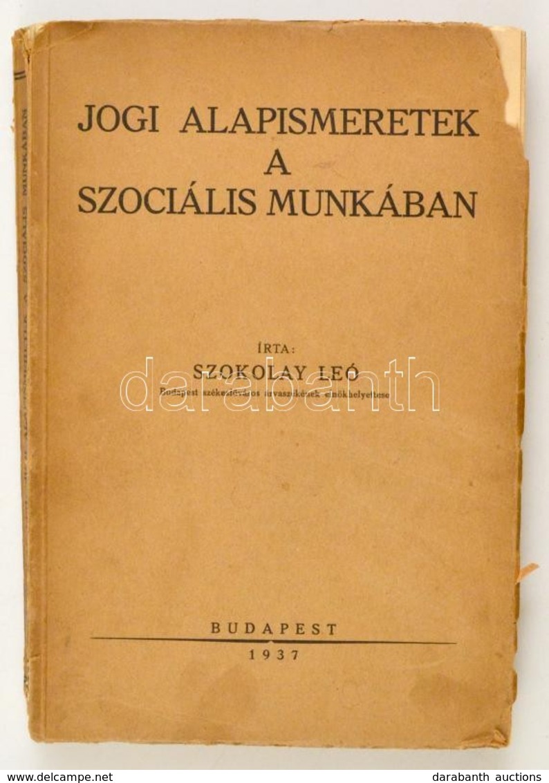 Szokolay Leó: Jogi Alapismeretek A Szociális Munkában. Bp.,1937, Budapest Székesfőváros Házinyomdája, 239 P. Kiadói Papí - Non Classés