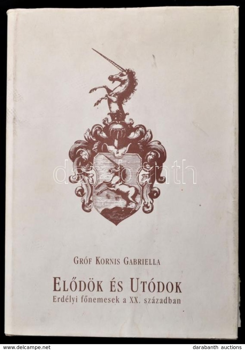 Kornis Gabriella Gróf : Elődök és Utódok - Erdélyi Főnemesek A XX. Században Bp., 2002. Unikornis Kiadó. Egészvászon Köt - Non Classés