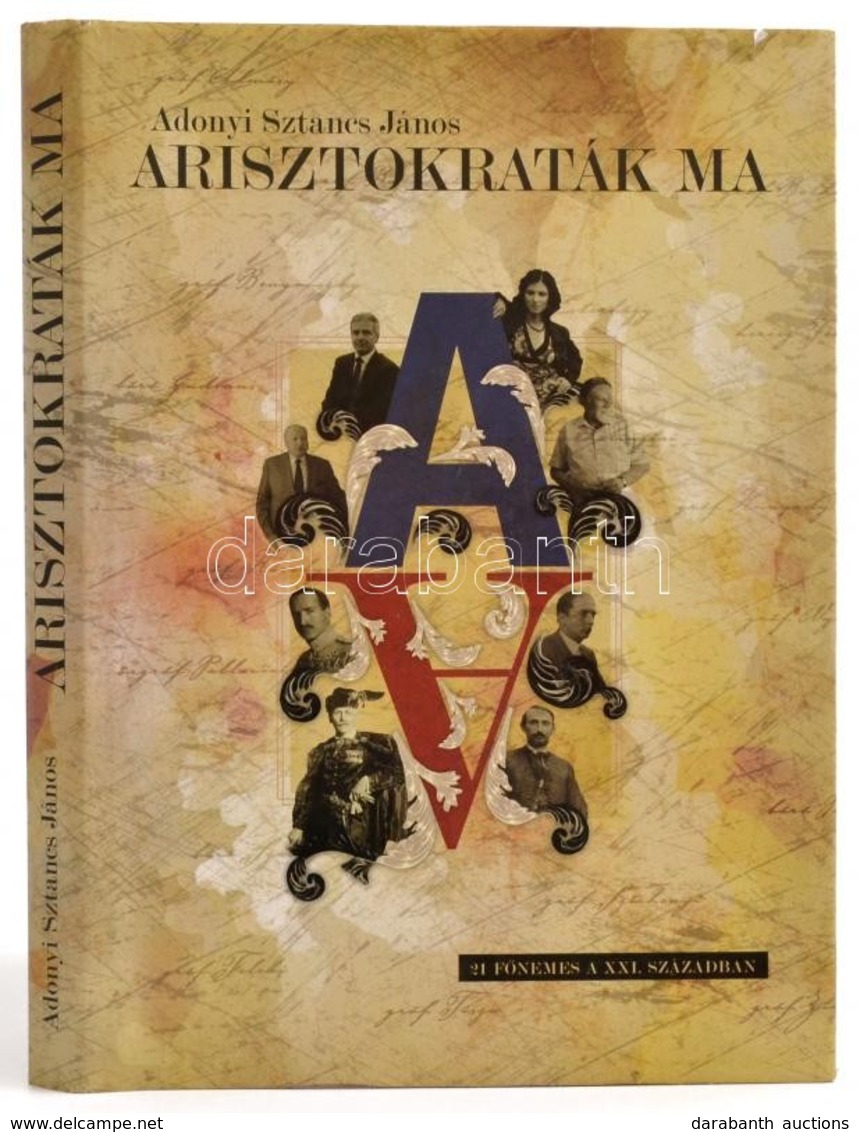 Adonyi Sztancs János: Arisztokraták Ma (21 Főnemes A XXI. Században) Bp., 2007. Kossuth Kiadó. Kiadói Kartonálásban, Pap - Non Classés