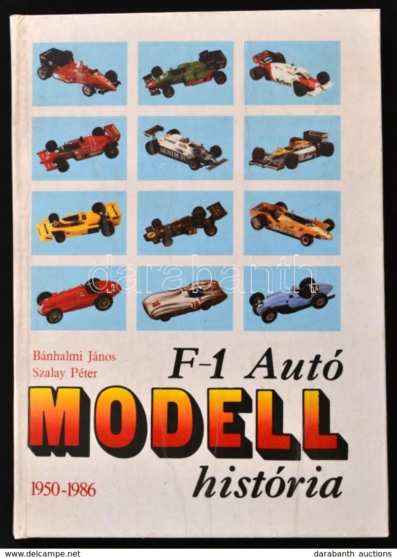 Bánhalmi János, Szalay Péter: F-1 Autó Modell História 1950-1986. Eger 1986. MTI - Non Classés