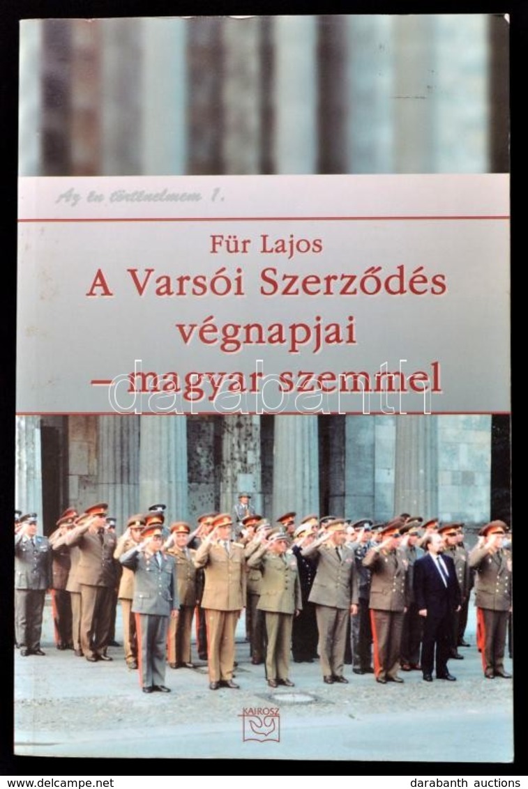Für Lajos: A Varsói Szerződés Végnapjai - Magyar Szemmel. Bp., 2003, Kairosz. Papírkötésben, Jó állapotban. - Zonder Classificatie