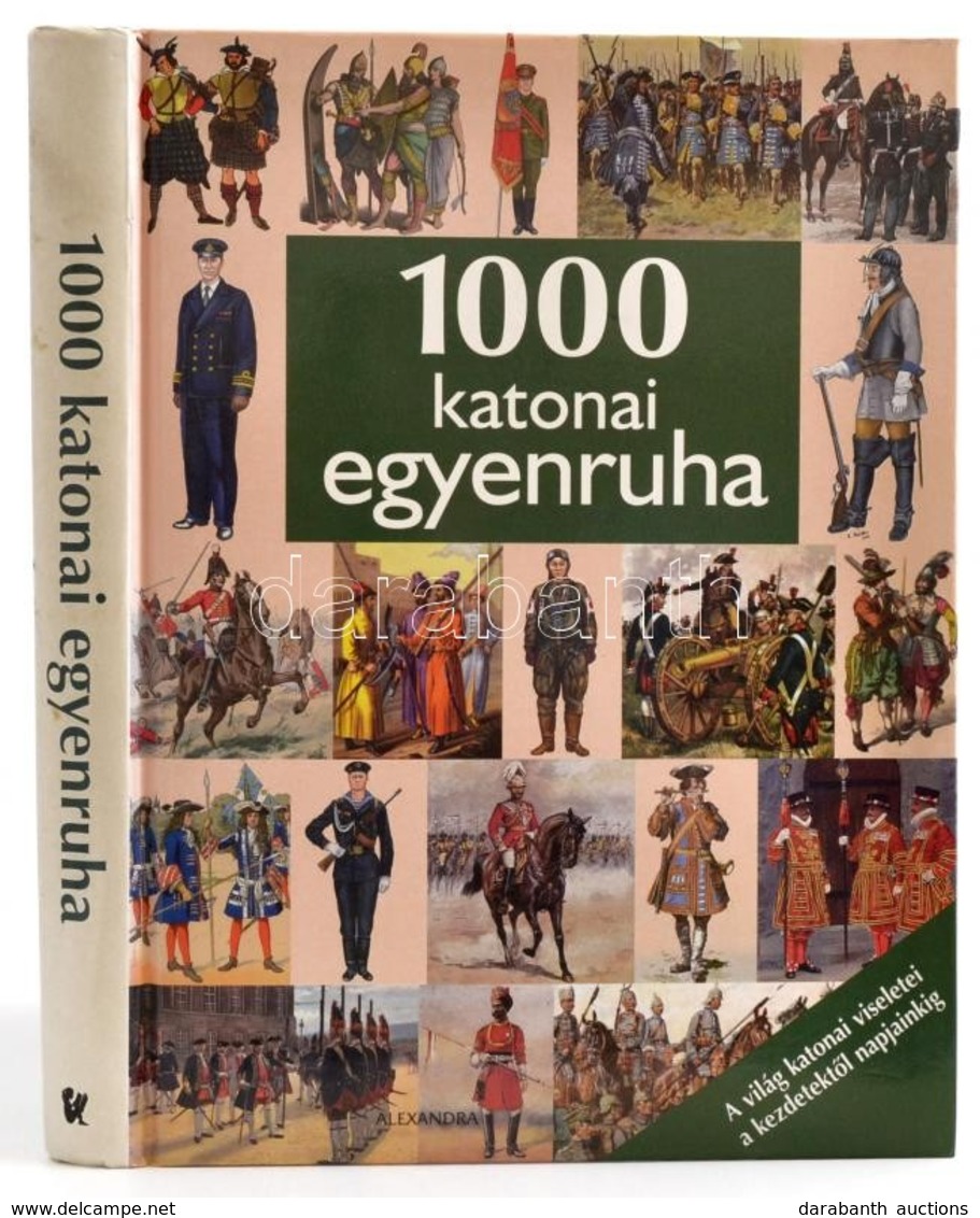 Dajkó Pál (szerk.): 1000 Katonai Egyenruha
Bp., 2008. Alexandra Kiadó. Kiadói Kartonálásban - Non Classés