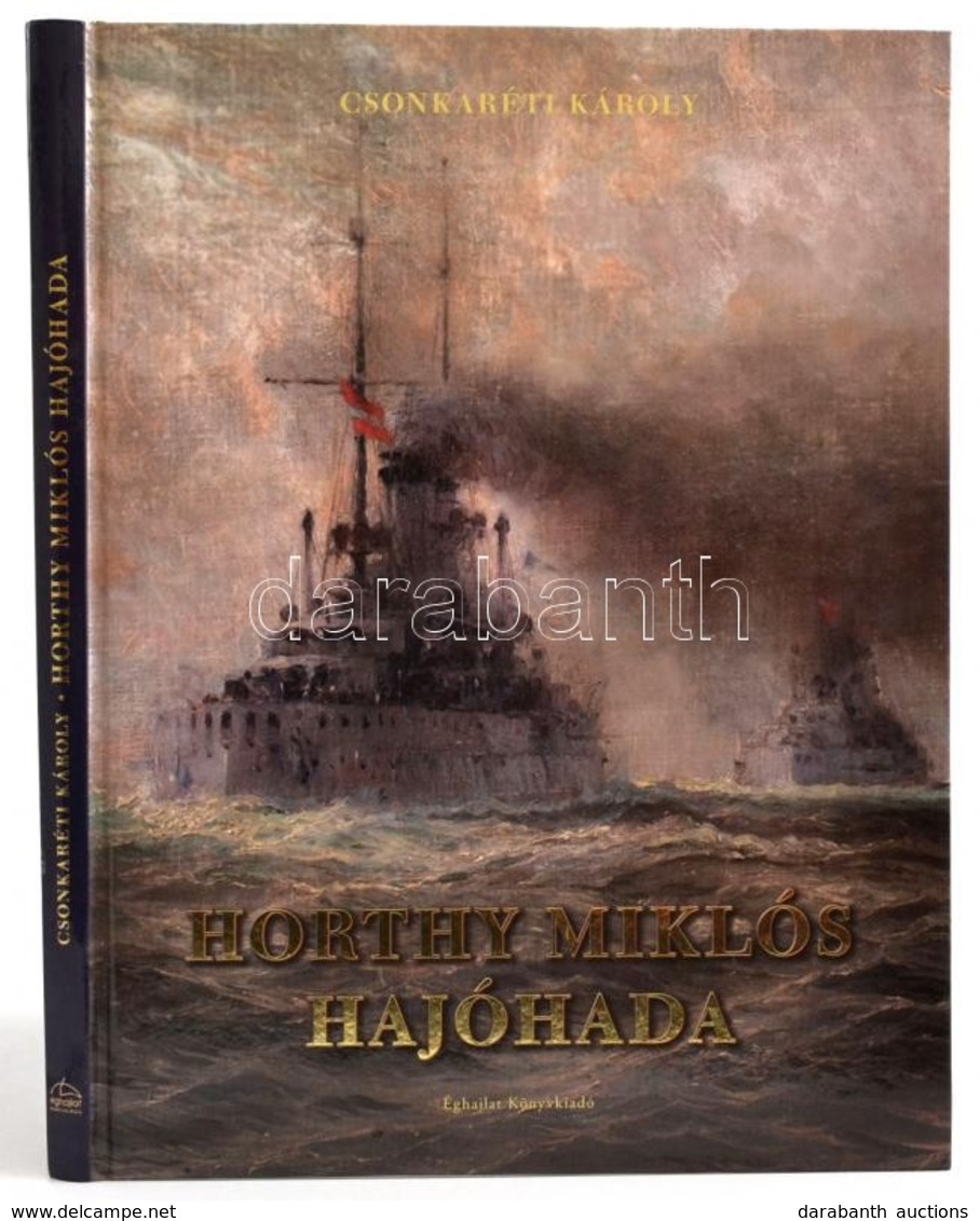 Dr. Csonkaréti Károly: Horthy Miklós Hajóhada
Bp., 2012. Éghajlat Kiadói Kartonálásban - Non Classés