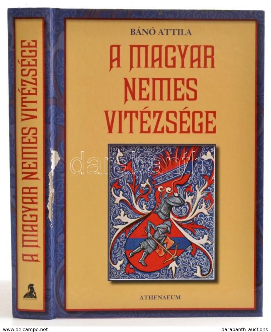 Bánó Attila: A Magyar Nemes Vitézsége. Bp., 
Athenaeum Kiadó, 2009. Kiadói, Kissé Sérült Kartonálásban - Unclassified