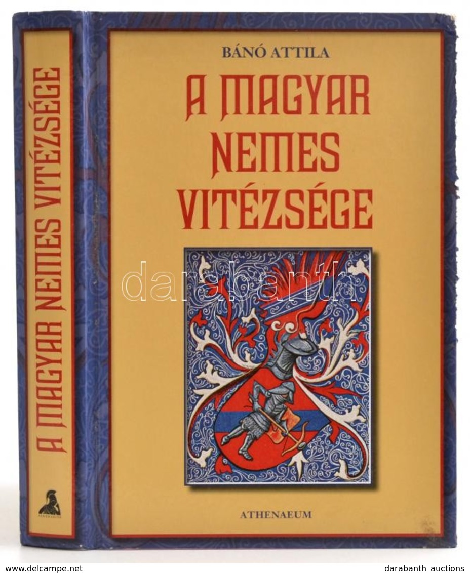 Bánó Attila: A Magyar Nemes Vitézsége. Bp., 
Athenaeum Kiadó, 2009. Kiadói, Kissé Sérült Kartonálásban - Zonder Classificatie