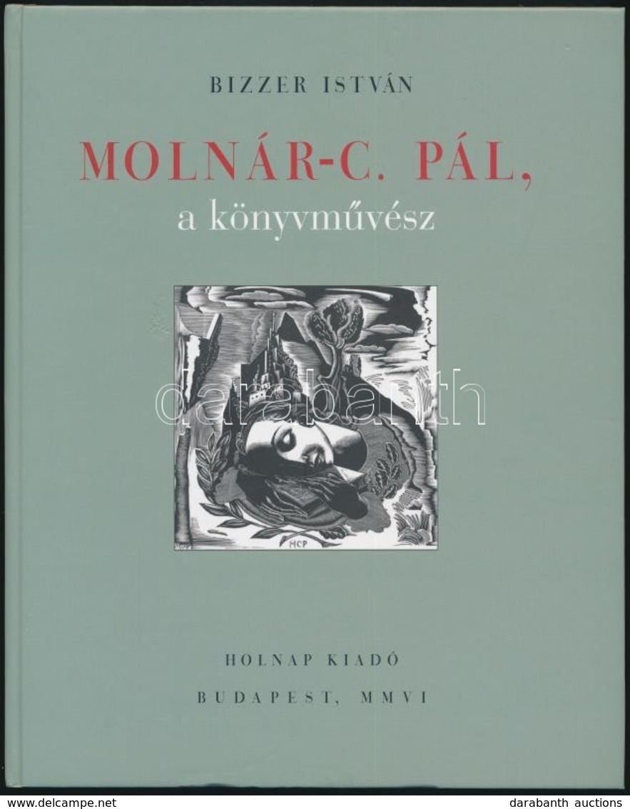 Bizzer István: Molnár C. Pál, A Könyvművész. Bp.,2006, Holnap. Kiadói Kartonált Papírkötés. - Zonder Classificatie