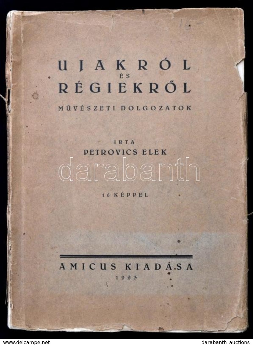 Petrovics Elek: Ujakról és Régiekről. Művészeti Dolgozatok. Bp.,1923, Amicus, 128 P.+16 T. (Fekete-fehér Képtáblák.) Kia - Non Classés