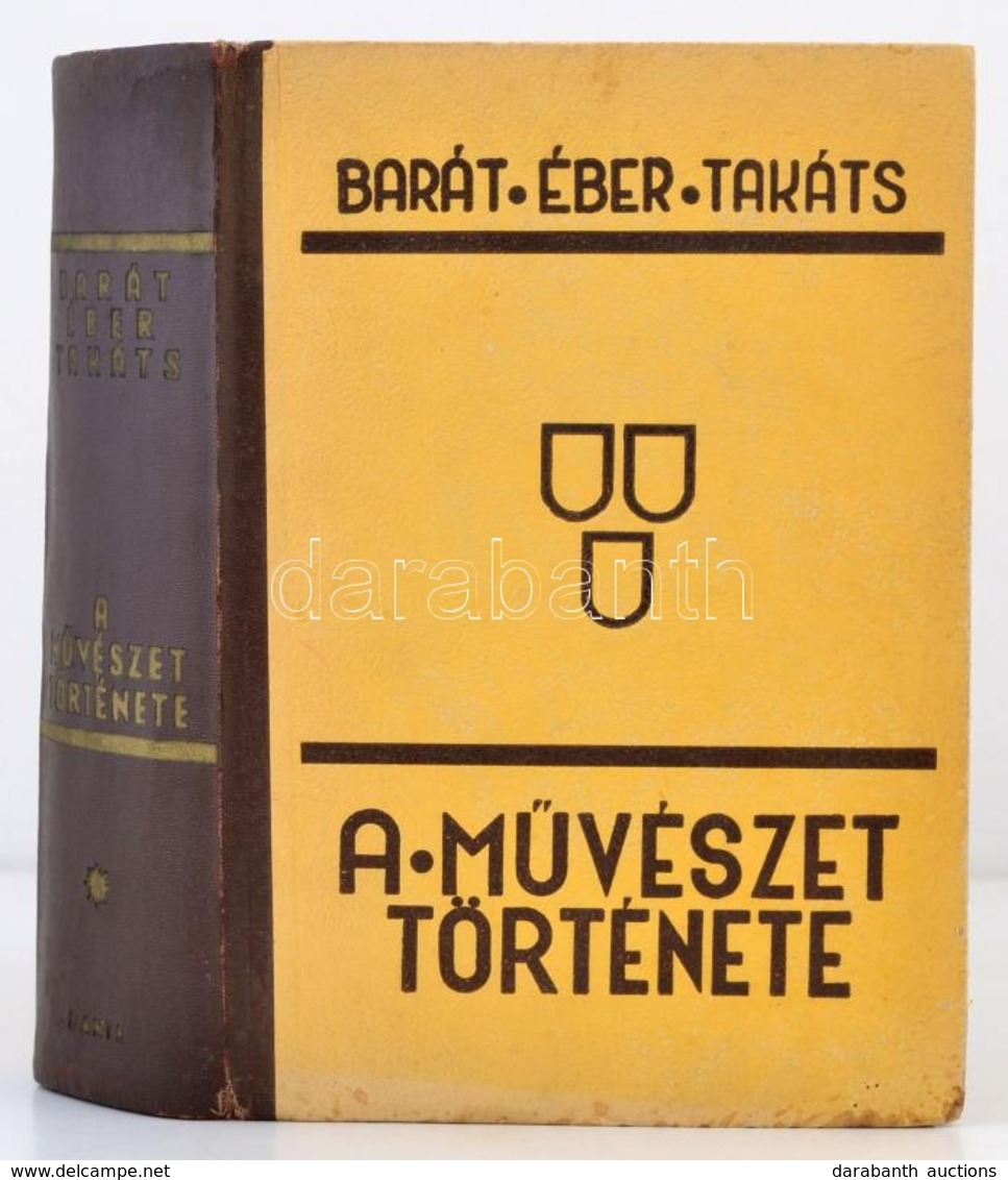 Barát Béla - Éber László - Felvinczi Takáts Zoltán: A Művészet Története. Bp., 1943, Dante. Kicsit Kopott Félvászon Köté - Unclassified