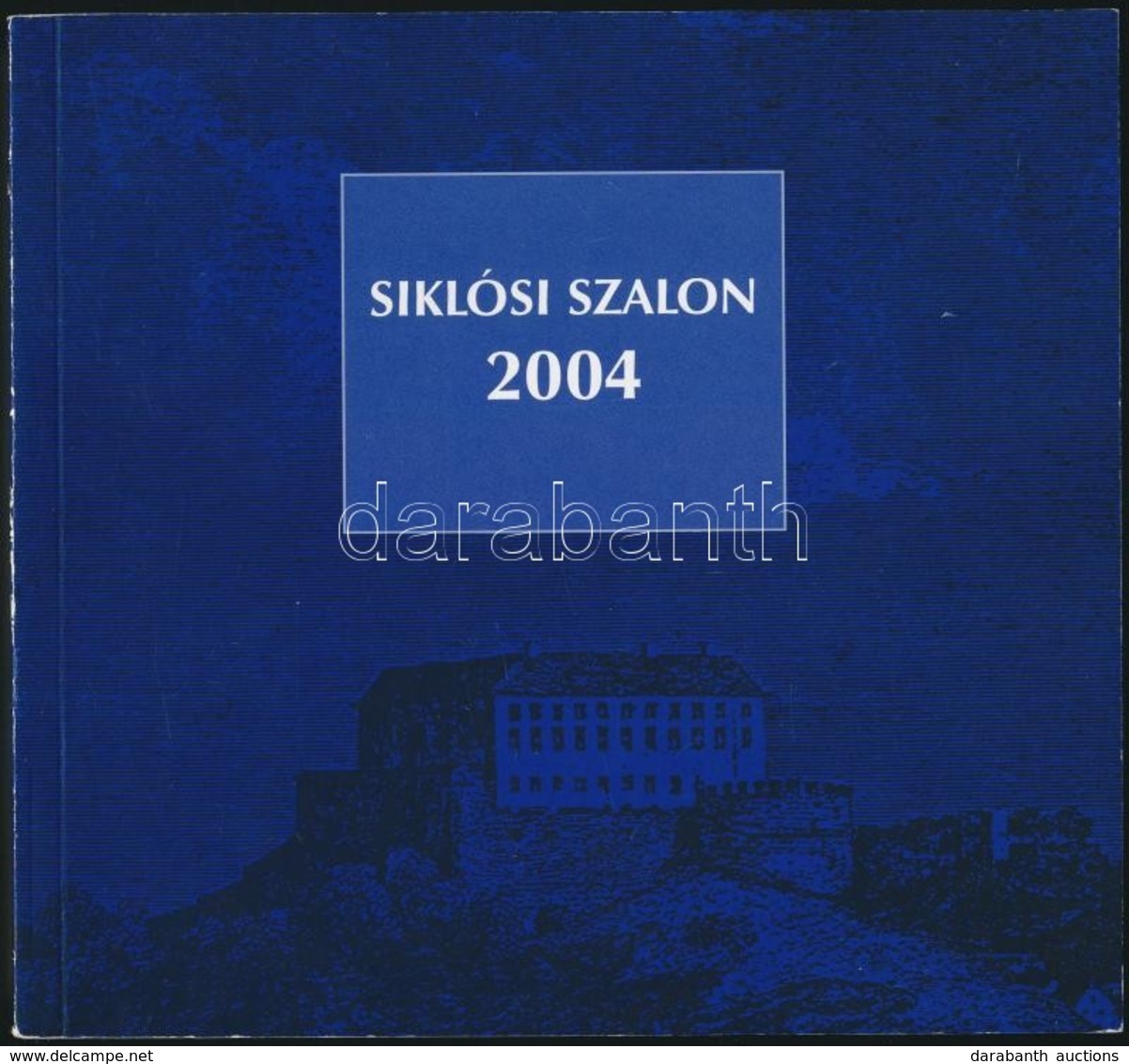 2004 Siklósi Szalon. Szerk.: Angyal Mária. Kiállítási Katalógus. Benne Neves Művészekkel, Aknay János, Kő Pál, EF Zámbó  - Ohne Zuordnung