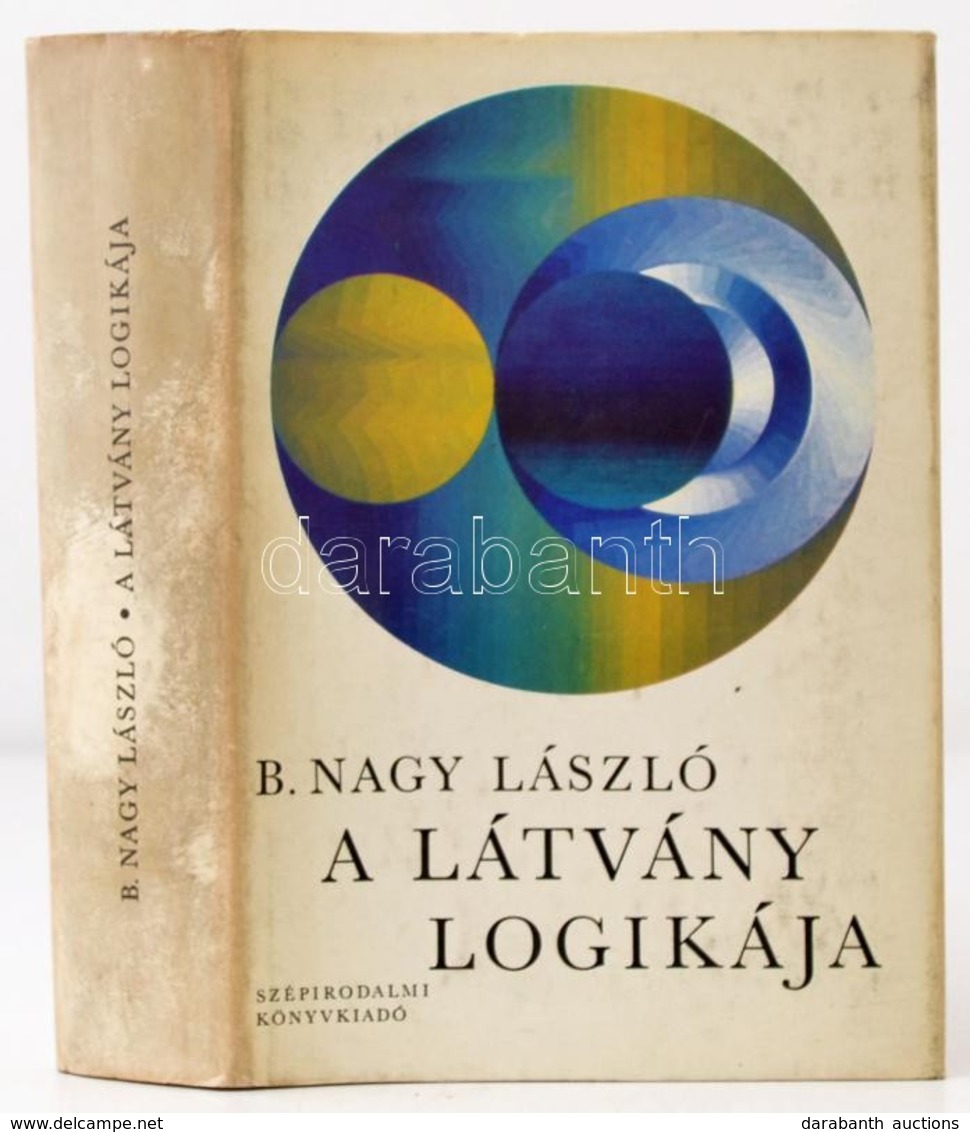 B. Nagy László: A Látvány Logikája. Bp.,1974,Szépirodalmi. Fekete-fehér Fotókkal Illusztrált. Kiadói Egészvászon-kötés,  - Sin Clasificación