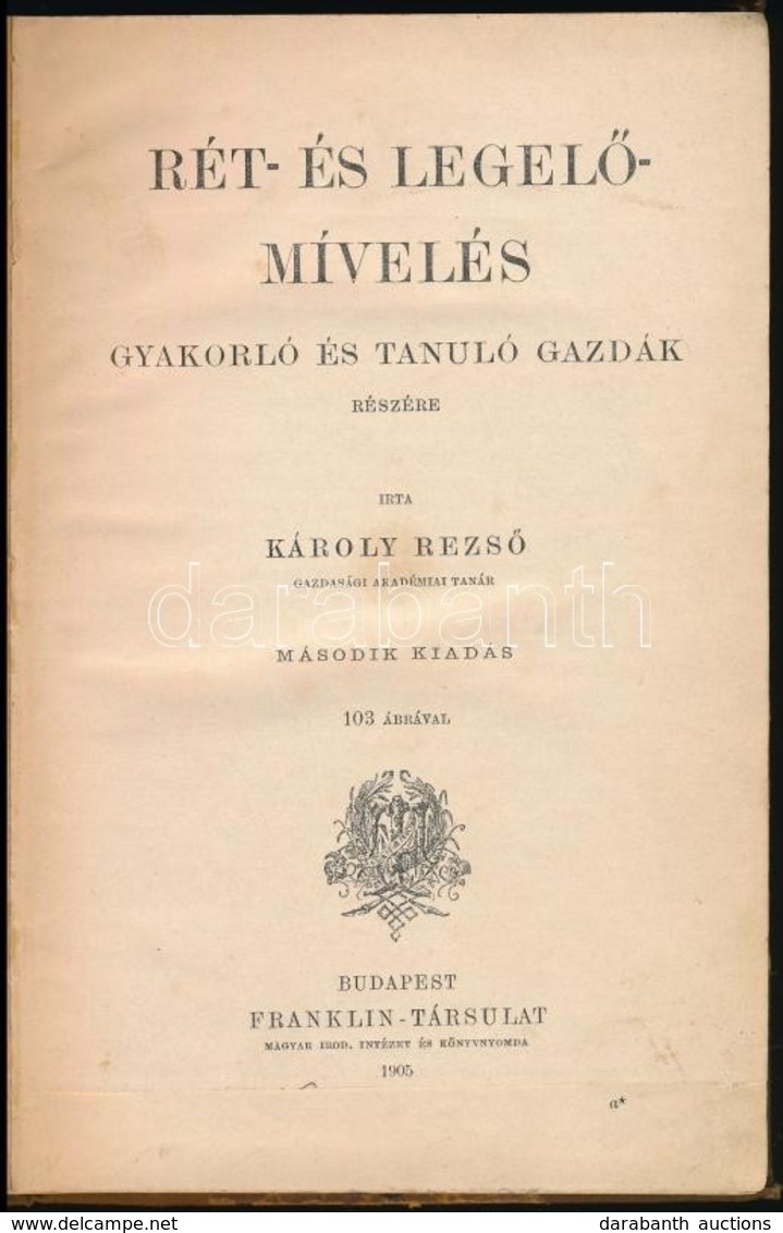 Károly Rezső: Rét- és Legelőmívelés. Gyakorló és Tanuló Gazdák Részére. Bp.,1905, Franklin-Társulat, VIII+192 P. Második - Non Classés