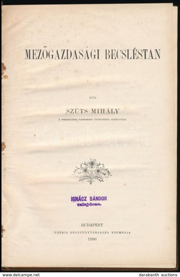 Szüts Mihály: Mezőgazdasági Becsléstan. Kiadja: Országos Magyar Gazdasági Egyesület. Bp.,1896, 'Pátria', X+219 P. Kiadói - Non Classés