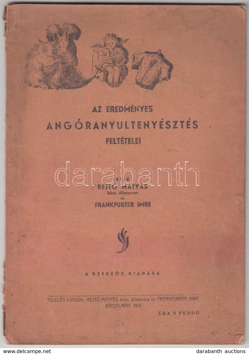 Rejtő Mátyás - Frankfurter Imre: Az Eredményes Angóranyúltenyésztés Feltételei. Bácsalmás, 1941. Szerzői. Illusztrációkk - Non Classés