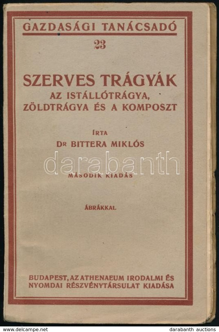 Dr. Bittera Miklós: Szerves Trágyák. Gazdasági Tanácsadó 23. Bp.,é.n, Athenaeum,84 P. Második Kiadás. Kiadói Papírkötés, - Non Classés