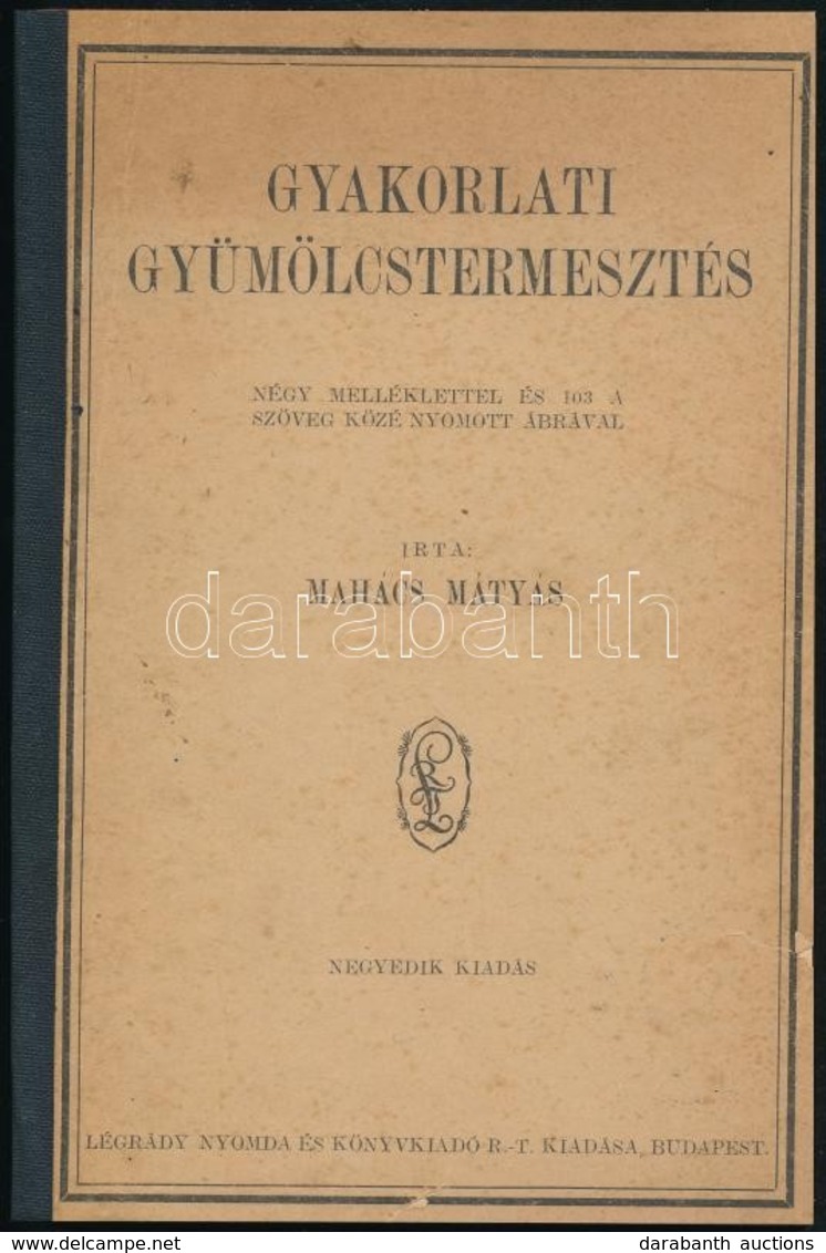 Mahács Mátyás: Gyakorlati Gyümölcstermesztés. Bp.,(1927),Légrády, VII+288+4 P.+ 4 T. Negyedik Kiadás. Szövegközti Fekete - Non Classés