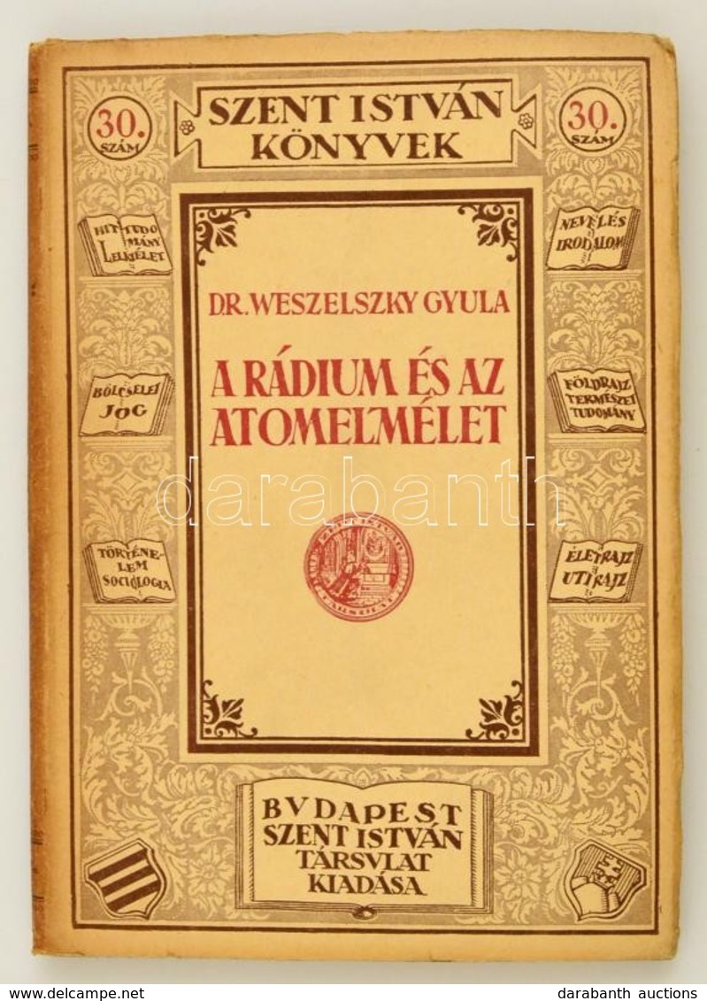 Weszelszky Gyula: A Rádium és Az Atomelmélet. . 
Budapest, 1925. Szent István Társulat Kiadása Stephaneum Nyomda. Kiadói - Zonder Classificatie