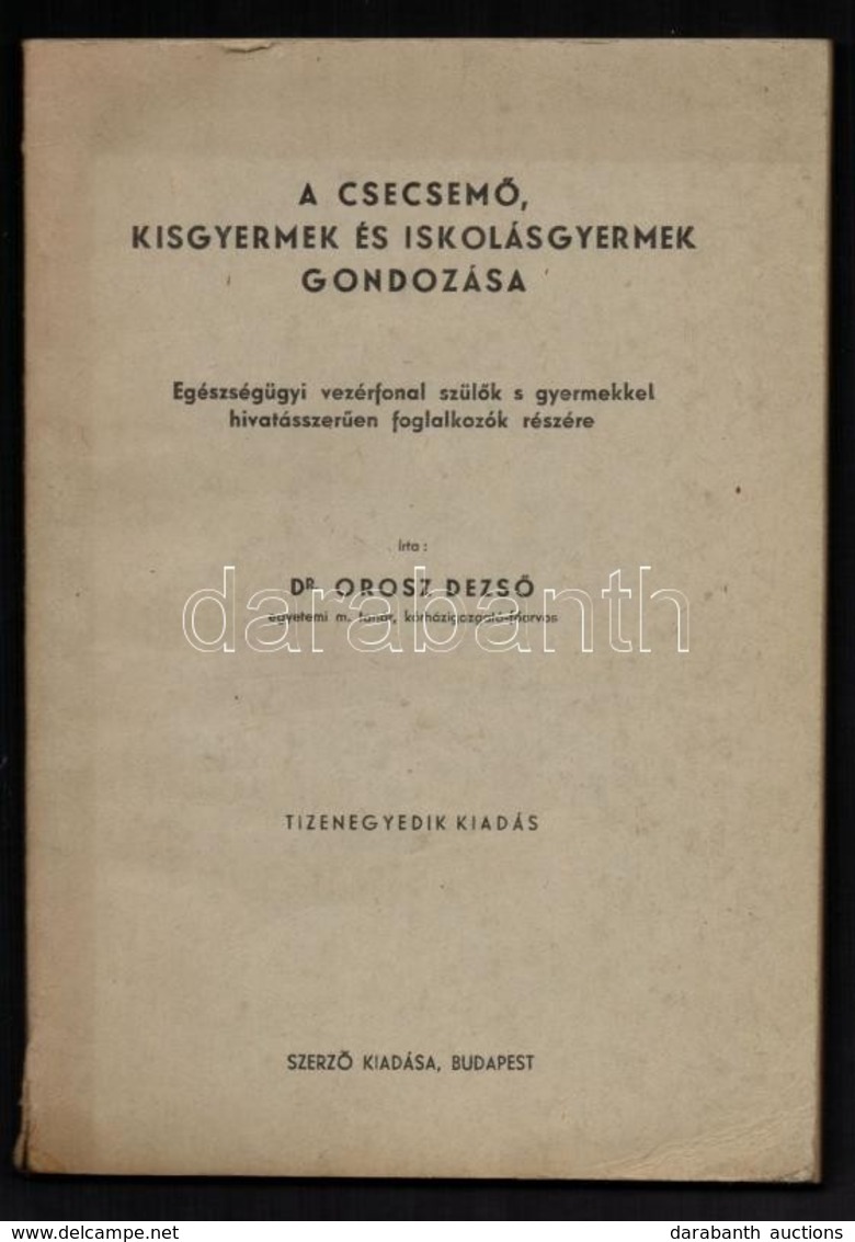 Dr. Orosz Dezső:A Csecsemő, Kisgyermek és Iskolásgyermek Gondozása. Egészségügyi Vezérfonal Szülők és Gyermekkel Hivatás - Unclassified