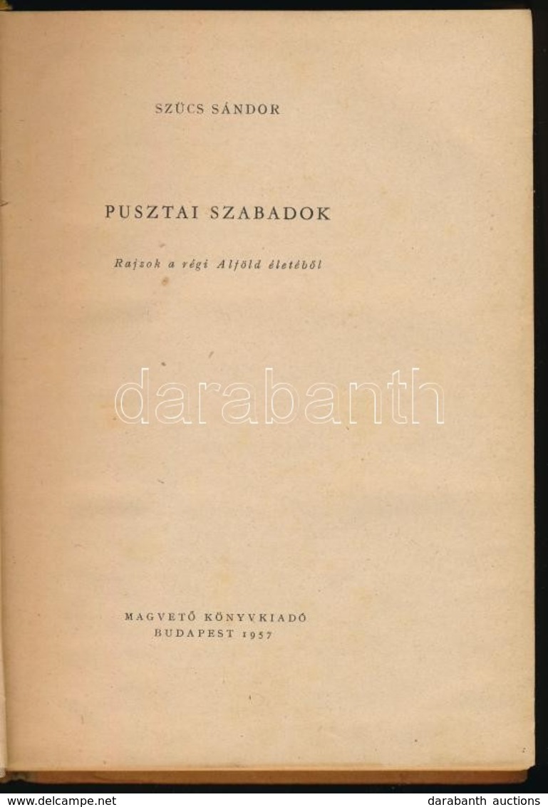 Szűcs Sándor: Pusztai Szabadok. Rajzok A Régi Alföld életéből. Bp.,1957, Magvető. Kiadói Félvászon-kötés, Kissé Kopott B - Zonder Classificatie