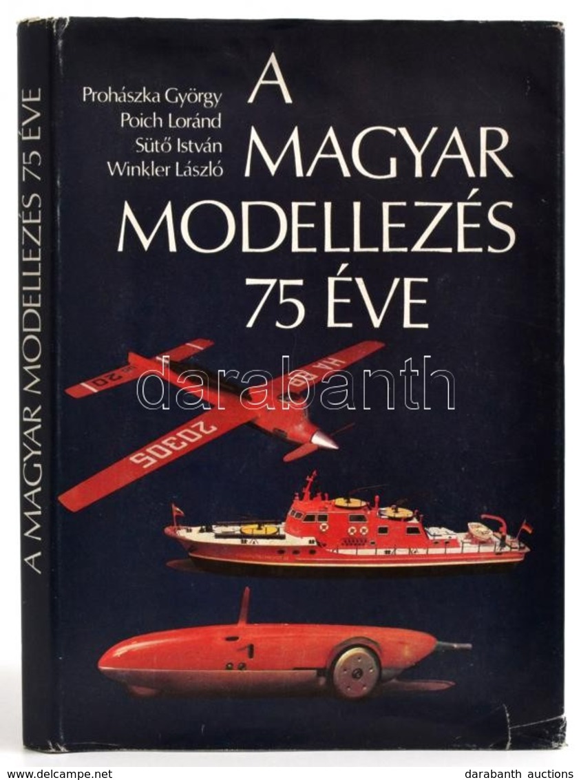 Prohászka-Poich-Sütő-Wikler: A Magyar Modellezés 75 éve Magyar Honvédelmi Szövetség, 1984 Egészvászon Kötésben, Kissé Sz - Zonder Classificatie