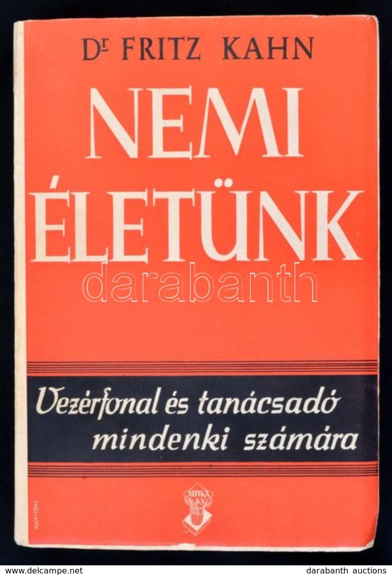 Kahn, Fritz: Nemi életünk. Vezérfonal és Tanácsadó Mindenki Számára. Ford. Weningar Antal Bp. (1943.) Attika. 380 L. 32  - Non Classés