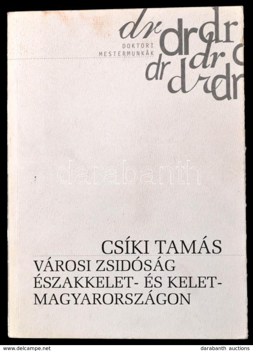 Csíki Tamás: Városi Zsidóság északkelet- és Kelet Magyarországon. Doktori Mestermunkák. Bp., 1999, Osiris. Kiadói Papírk - Non Classés