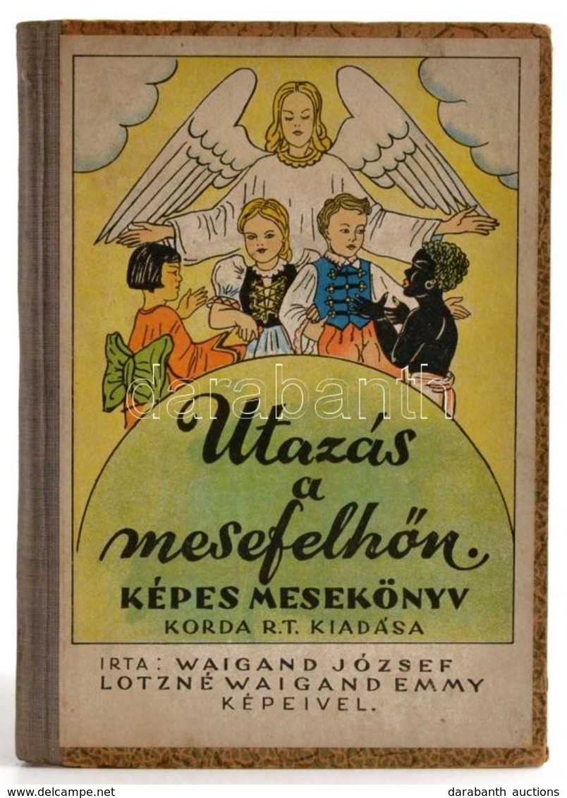 Waigand József: Utazás A Mesefelhőn. Képes Mesekönyv. A Képeket Rajzolta: Lotzné Waigand Emmy. Bp. 1946, Korda Rt. Félvá - Unclassified