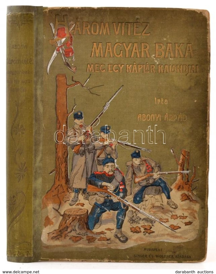 Abonyi Árpád: Három Vitéz Magyar Baka. Meg Egy Káplár Kalandjai. Bp., 1909, Singer és Wolfner, 207 P. Második Kiadás. Ki - Zonder Classificatie